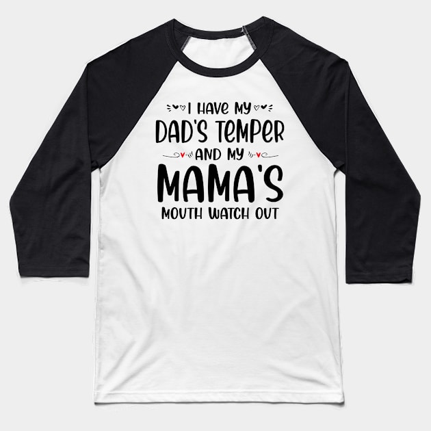 I Have My Dad's Temper and My Mama's Mouth Watch Out Baseball T-Shirt by peskybeater